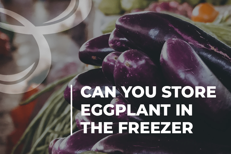 Can You Store Eggplant In the Freezer