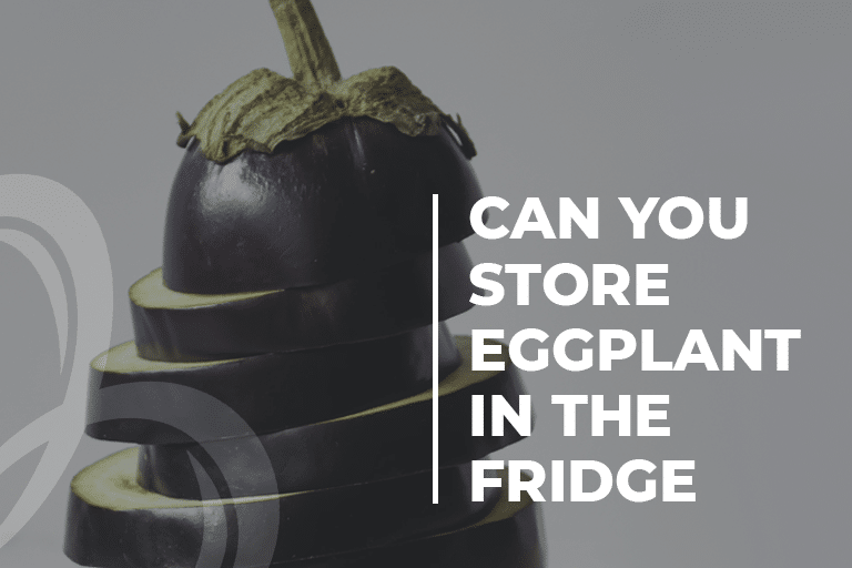 Can You Store Eggplant In the Fridge