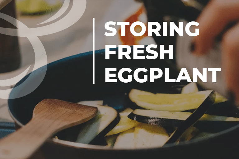 storing fresh eggplant