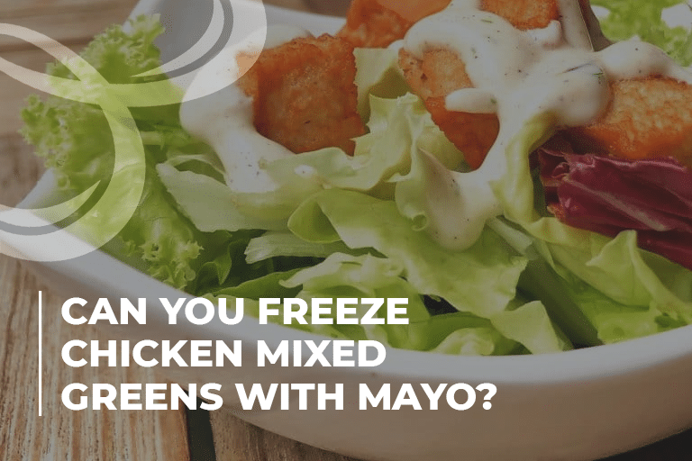 Can you freeze chicken mixed greens with mayo