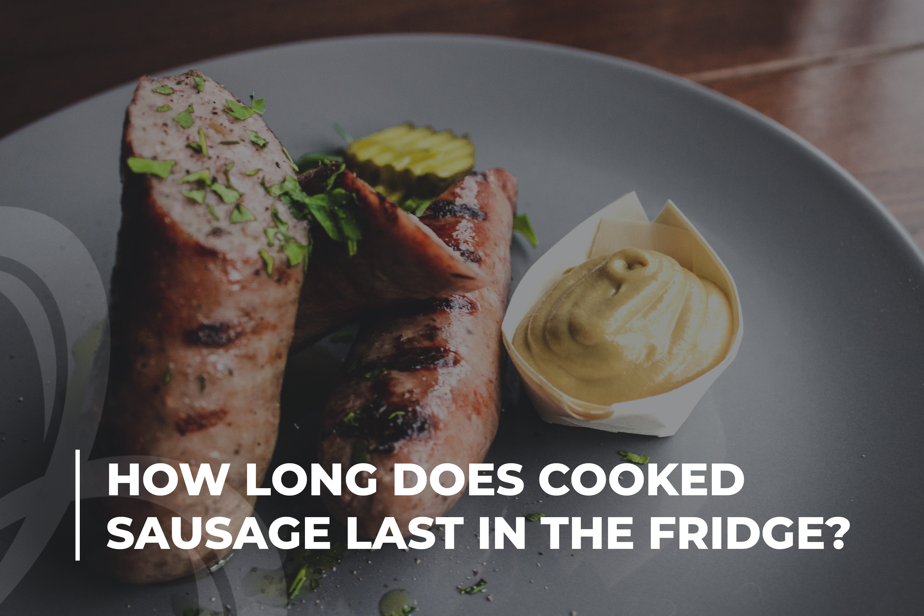 How Long Does Cooked Sausage Last In The Fridge