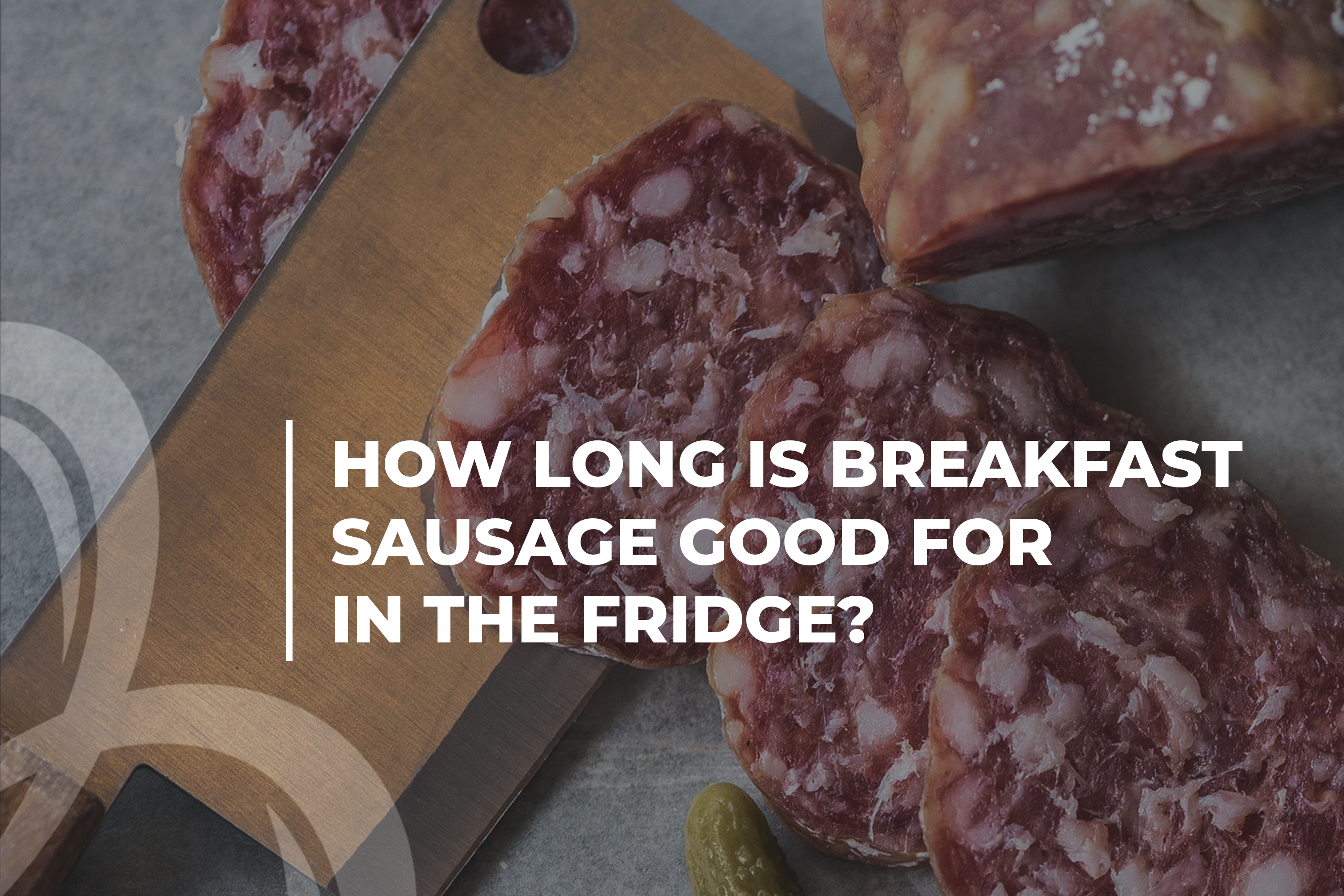 How long is breakfast sausage good for in the fridge