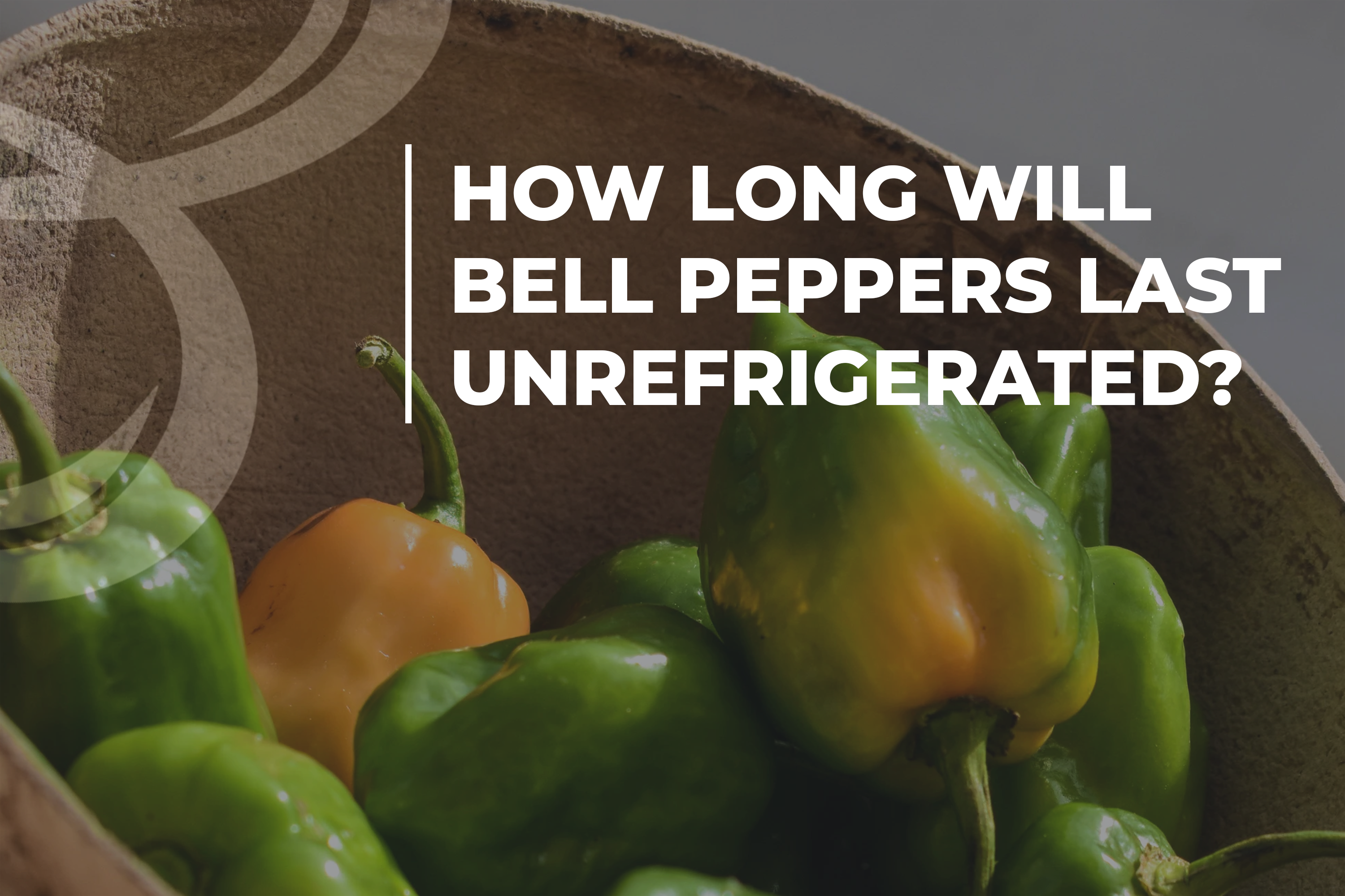 How long will bell peppers last unrefrigerated