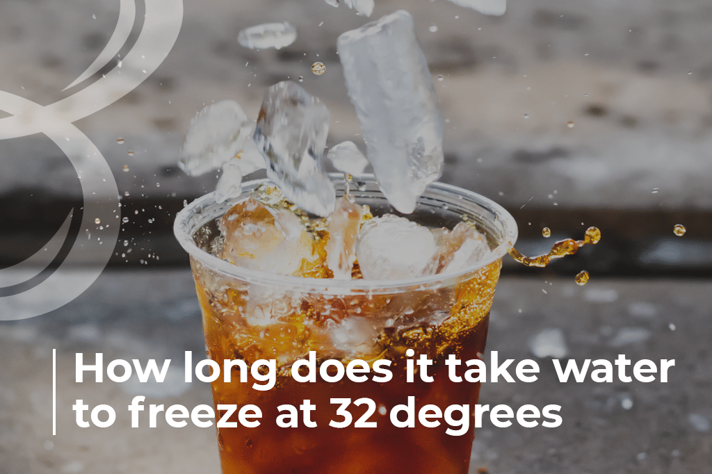 How long does it take water to freeze at 32 degrees