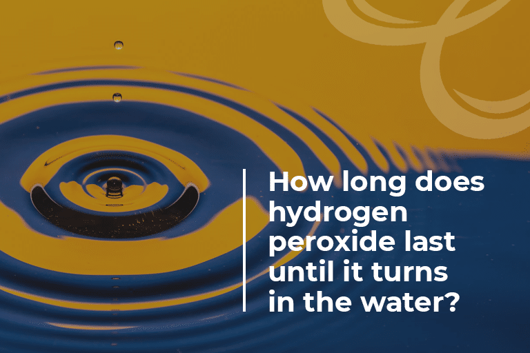 How long does hydrogen peroxide last until it turns in the water