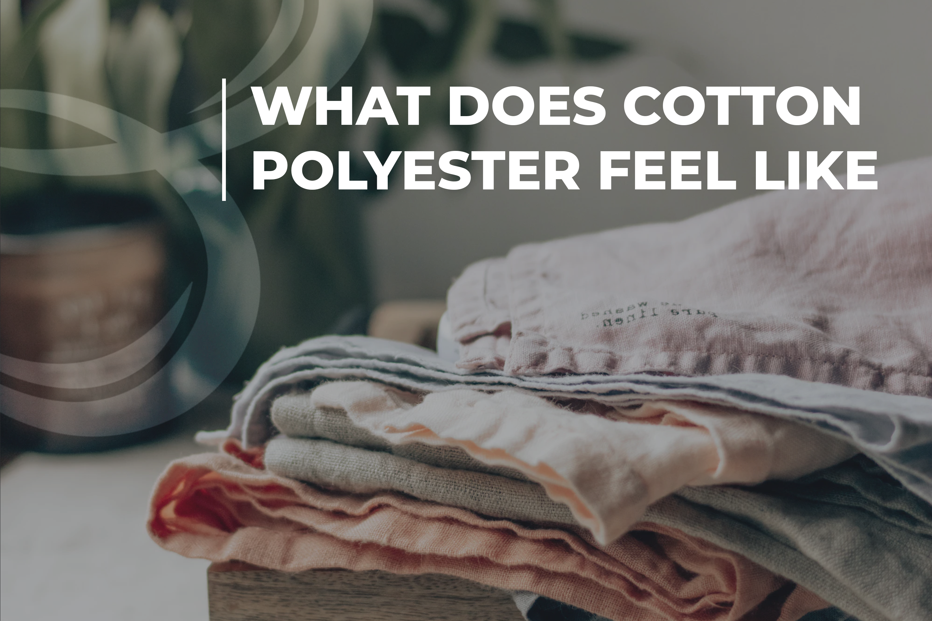 What Does Cotton Polyester Feel Like