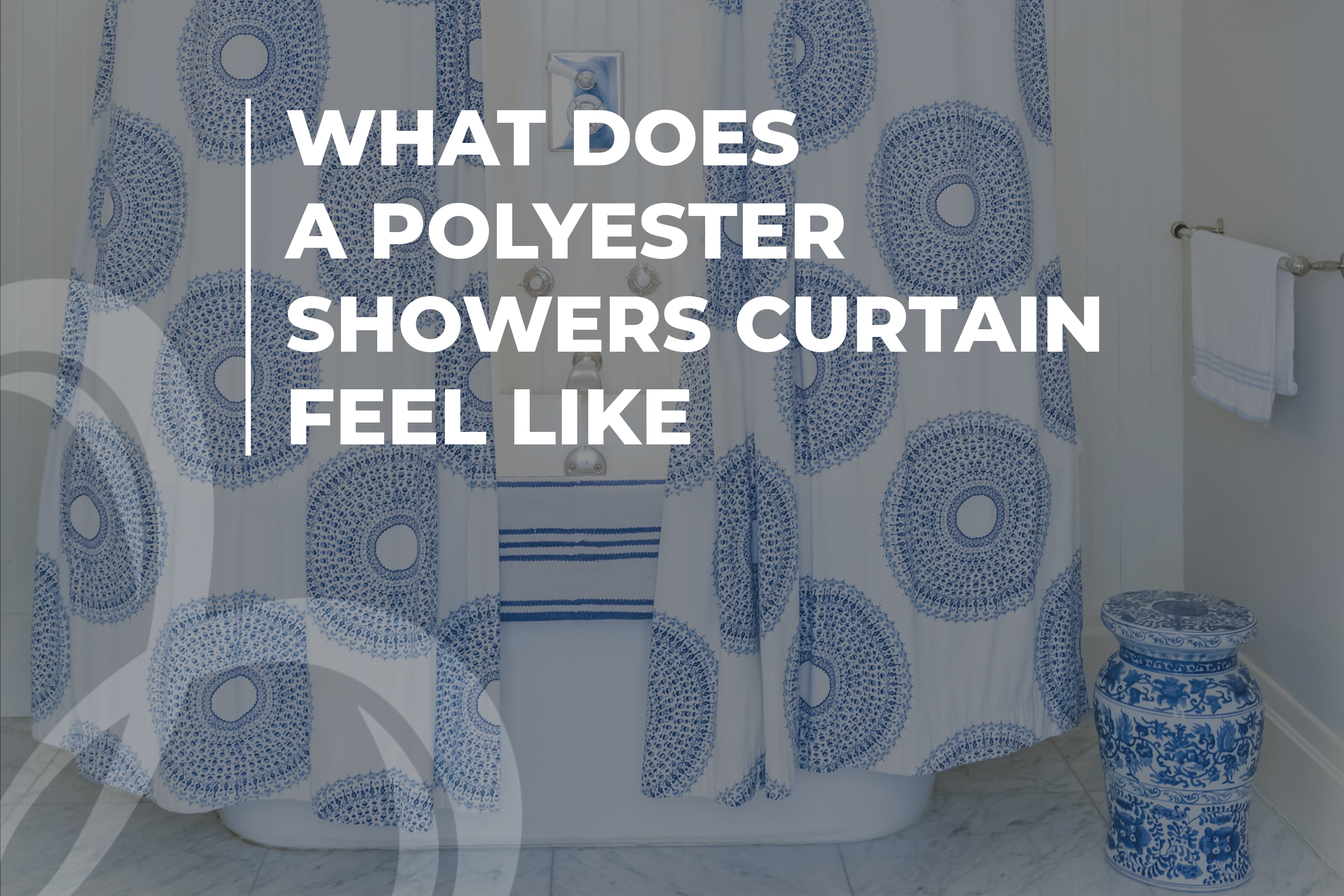 What Does a Polyester Showers Curtain Feel Like