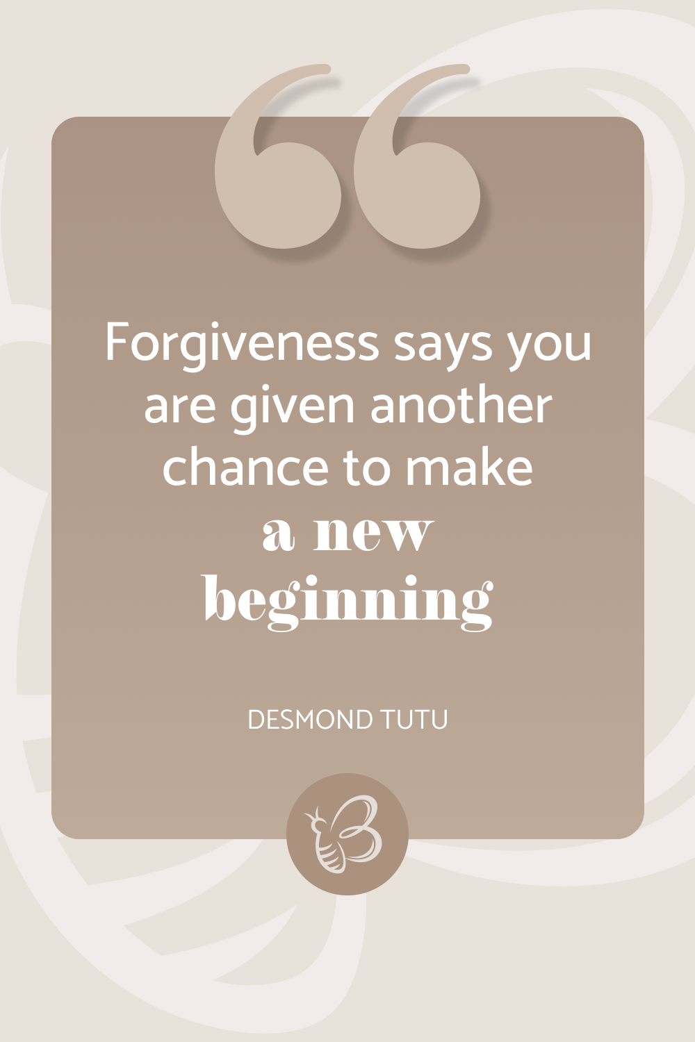 Forgiveness says you are given another chance to make a new beginning – Desmond Tutu