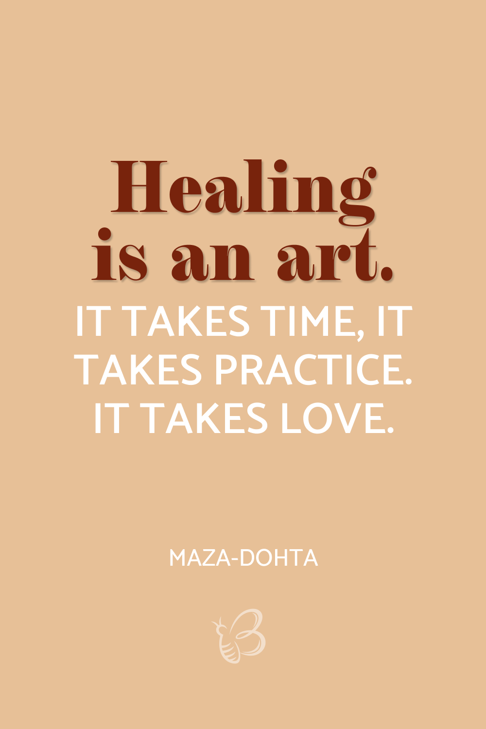 Healing is an art. It takes time, it takes practice. It takes love