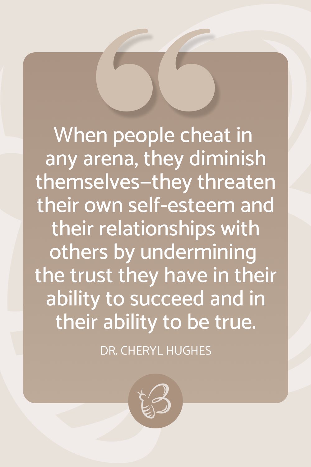 When people cheat in any arena, they diminish themselves—they threaten their own self esteem and their relationships